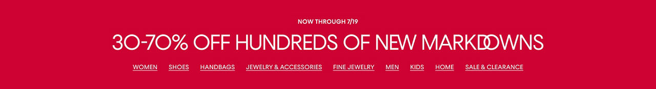 Now through July nineteenth. 30 to 70% off hundreds of new markdowns.