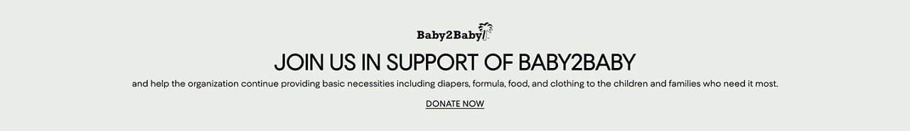 Join us in support of Baby 2 Baby & help the organization continue providing basic necessities including diapers, formula, and clothing to children and families who need it most.