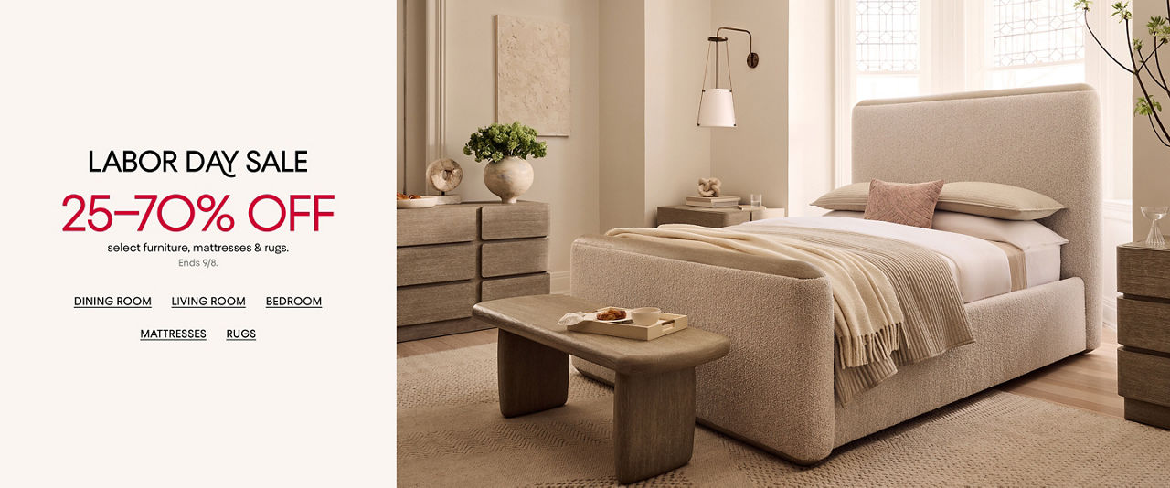 Labor Day Sale. 25 to 70% off select furniture, mattresses & rugs. Ends September eighth.