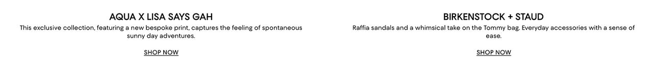 AQUA & Lisa Says Gah, shop this exclusive collection that captures the feeling of sunny day adventures. And Birkenstock and Staud collab, shop everyday accessories with a sense of ease.