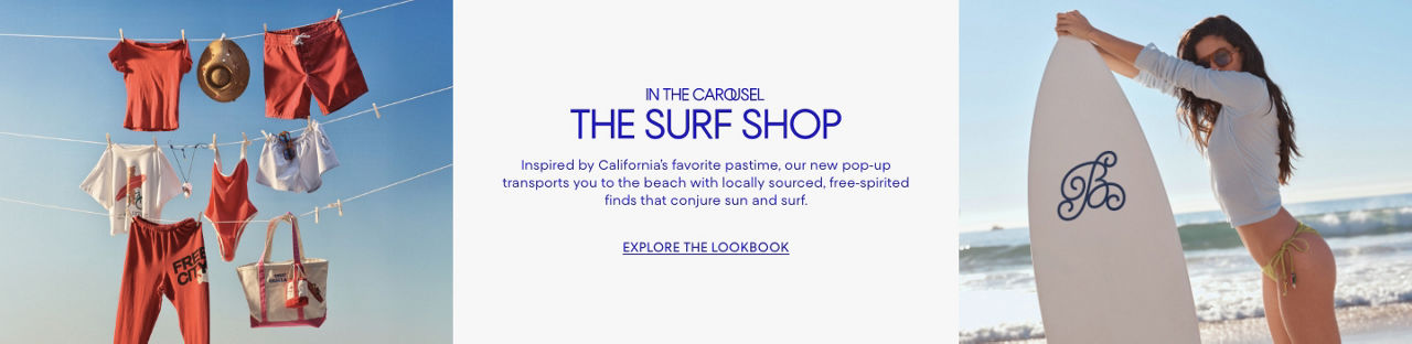 The Surf Shop. Inspired by Californias favorite pastime, our pop up transports you to the beach with finds that conjure sun & surf.