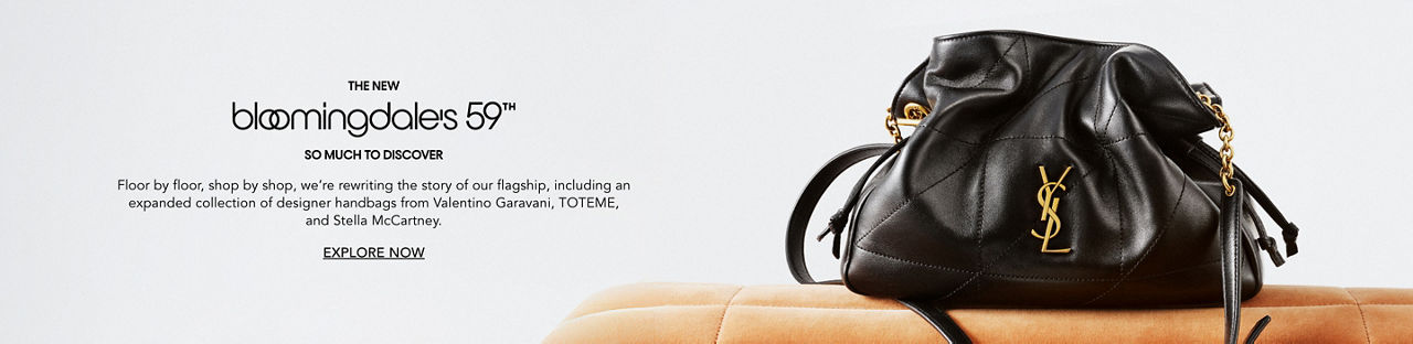 The new Bloomingdales 59th. We are rewriting the story of our flagship, including an expanded collection of designer handbags.