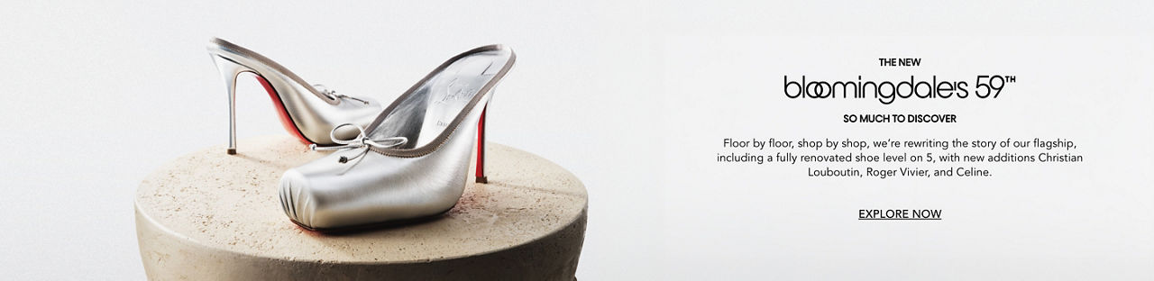 The new Bloomingdales 59th. We are rewriting the story of our flagship, including an expanded collection of designer shoes.