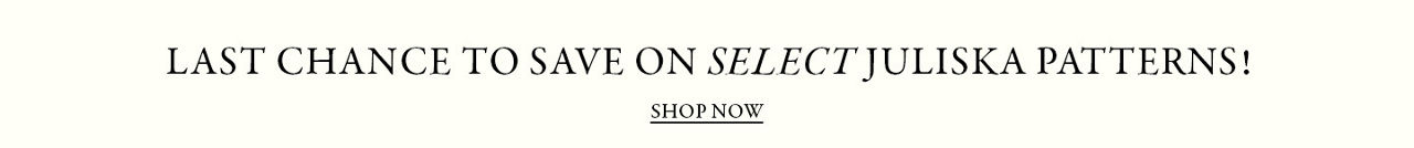 Last chance to save on select Juliska patterns.
