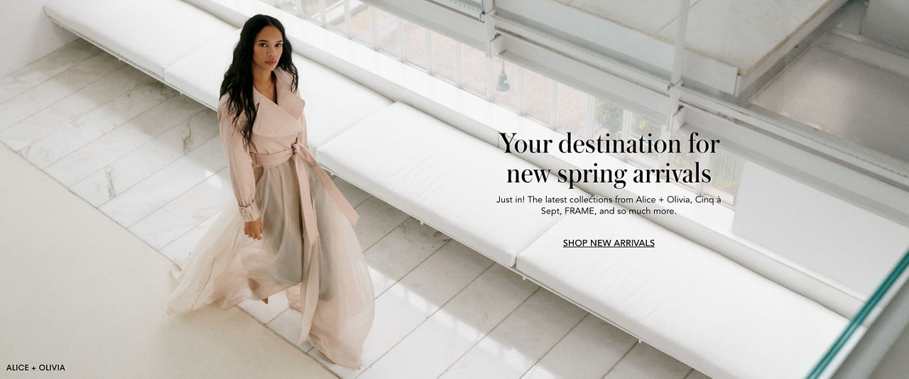 Your destination for new spring arrivals. Just in! The latest collections from Alice & Olivia, Cinq a Sept, Frame & so much more.