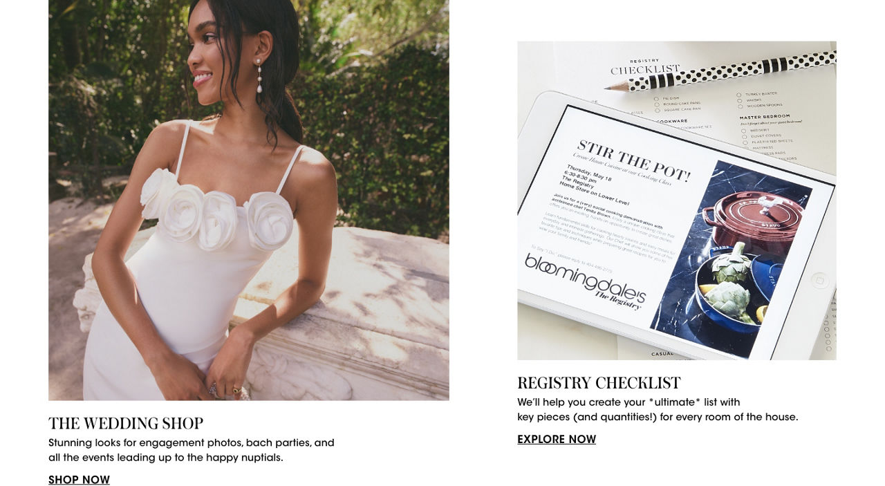 The wedding shop. Stunning looks for engagement photos and all the events leading up to the happy nuptials. Registry checklist. We will help you create your ultimate list with key pieces and quantities for every room of the house.